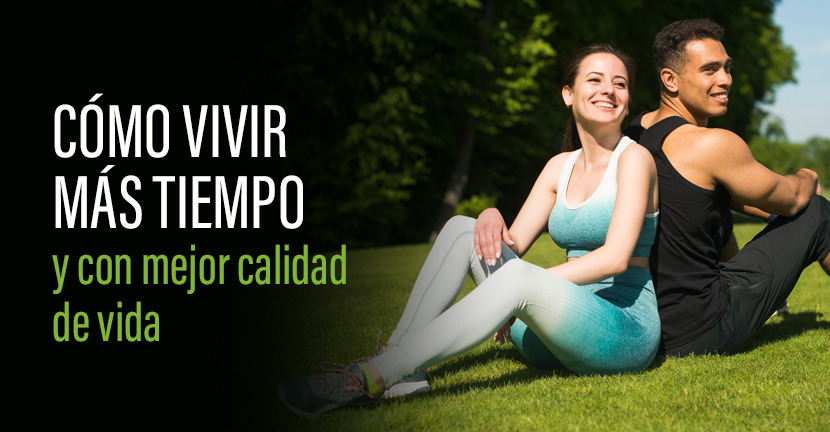 Cómo vivir más tiempo y con mejor calidad de vida.